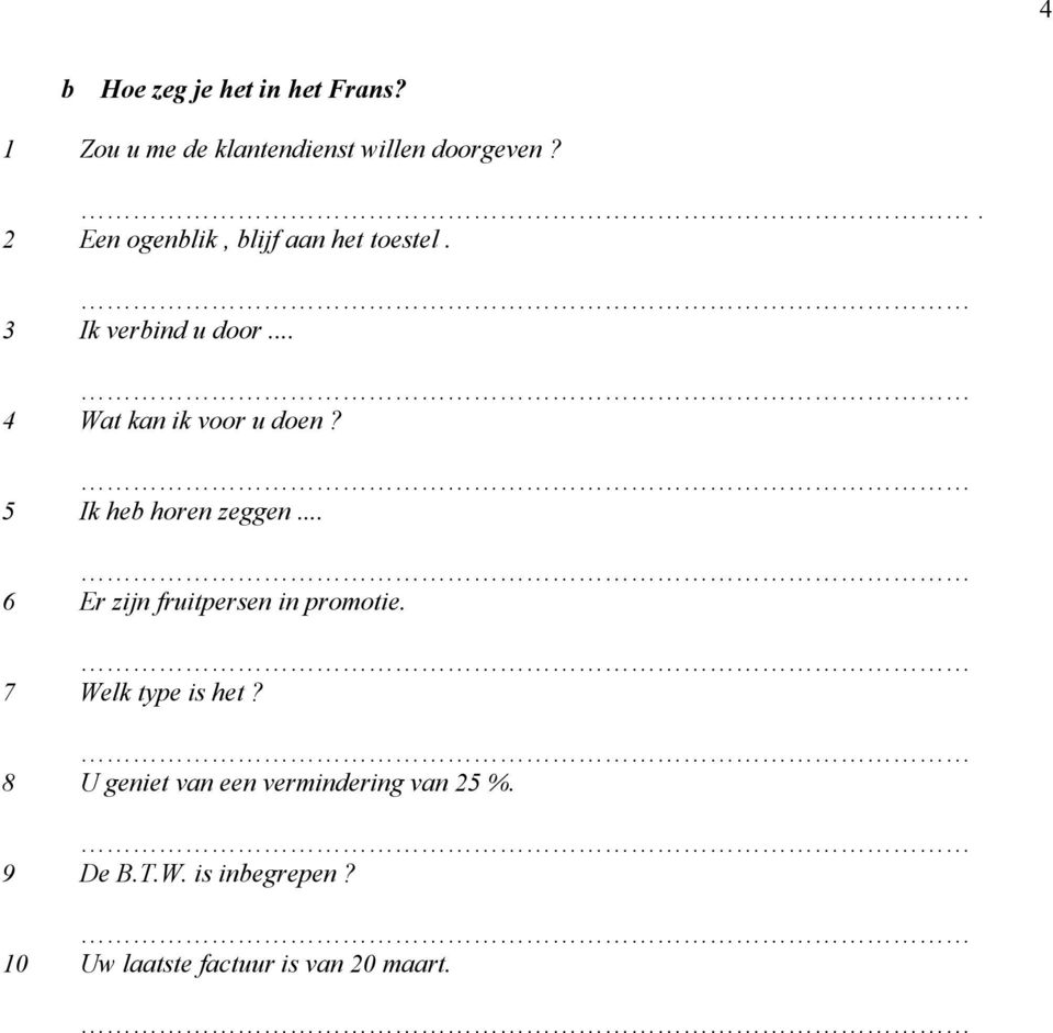 5 Ik heb horen zeggen... 6 Er zijn fruitpersen in promotie. 7 Welk type is het?