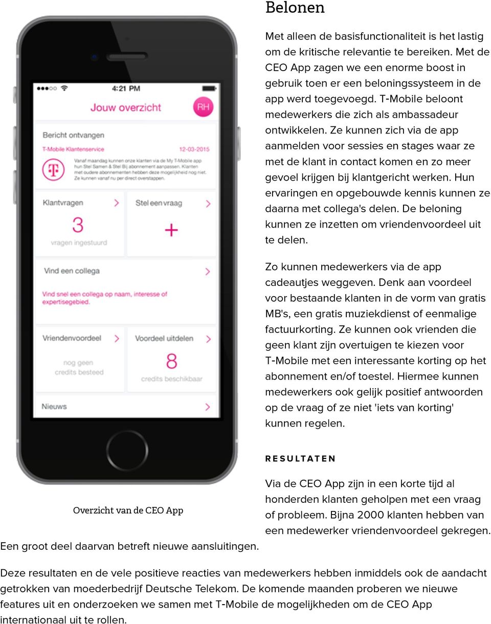 Ze kunnen zich via de app aanmelden voor sessies en stages waar ze met de klant in contact komen en zo meer gevoel krijgen bij klantgericht werken.