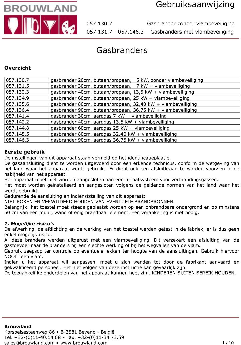 6 gasbrander 80cm, butaan/propaan, 32,40 kw + vlambeveiliging 057.136.4 gasbrander 90cm, butaan/propaan, 36,75 kw + vlambeveiliging 057.141.4 gasbrander 30cm, aardgas 7 kw + vlambeveiliging 057.142.