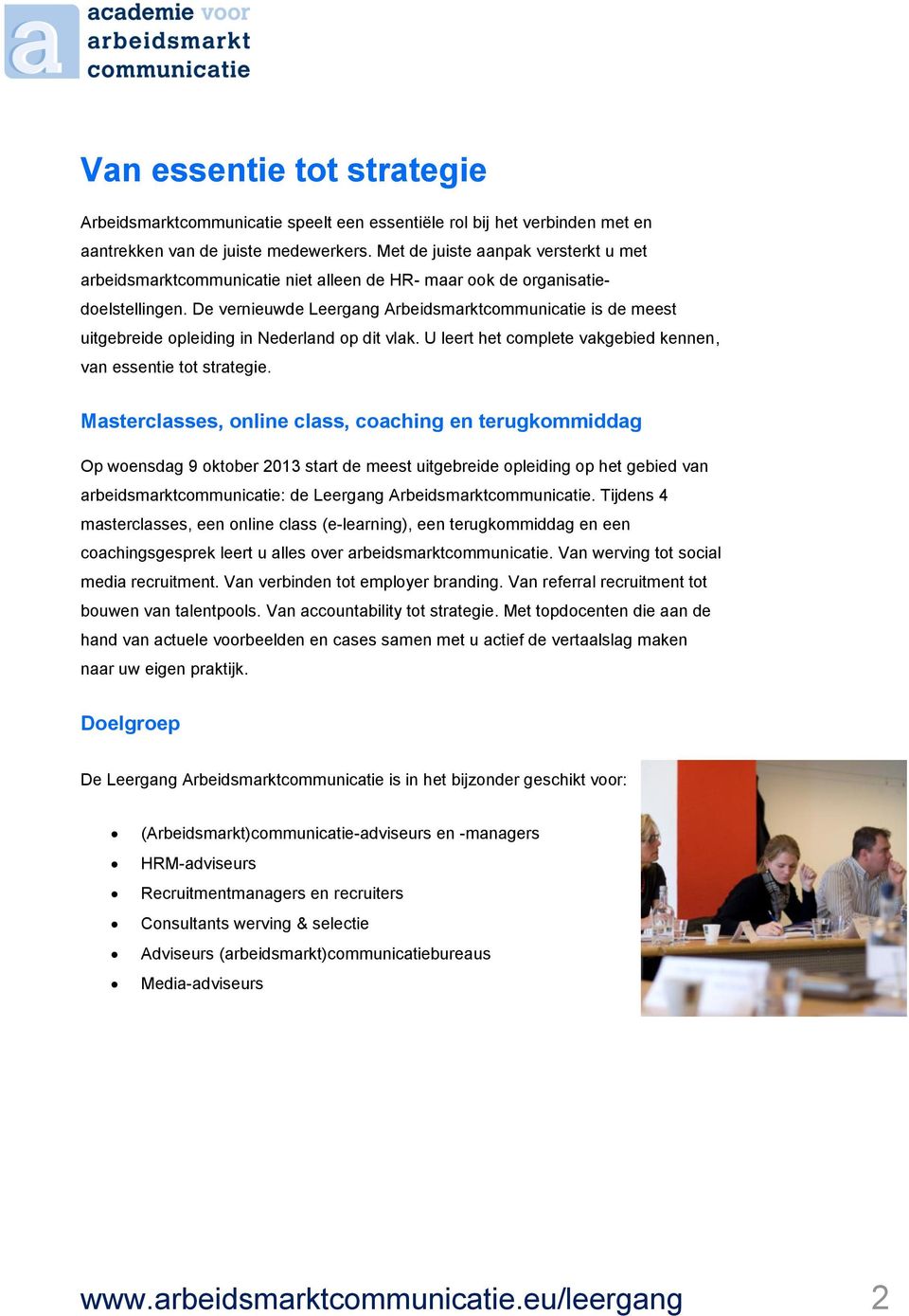 De vernieuwde Leergang Arbeidsmarktcommunicatie is de meest uitgebreide opleiding in Nederland op dit vlak. U leert het complete vakgebied kennen, van essentie tot strategie.