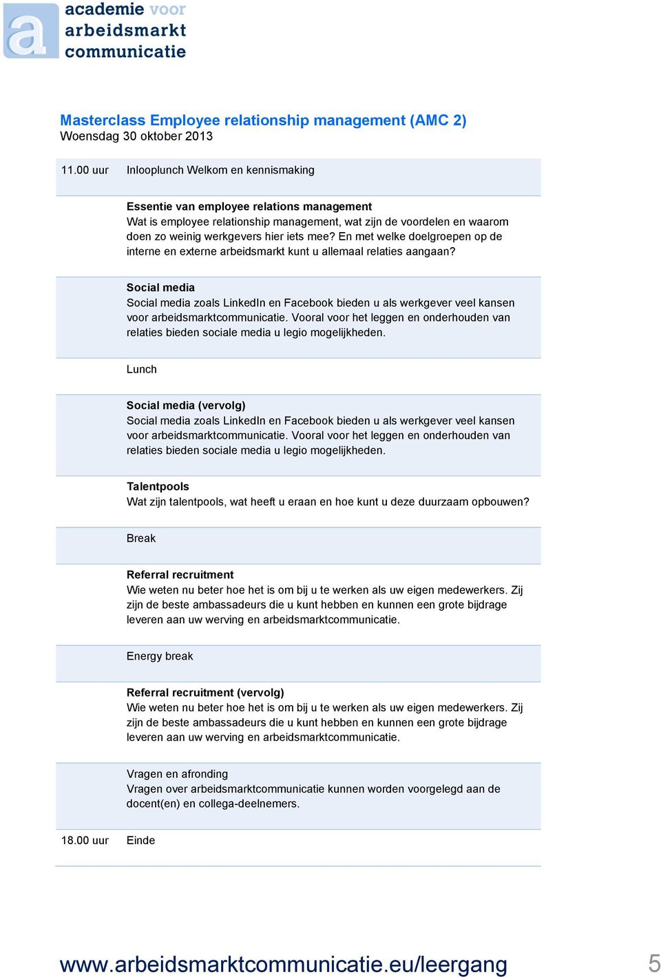 En met welke doelgroepen op de interne en externe arbeidsmarkt kunt u allemaal relaties aangaan?