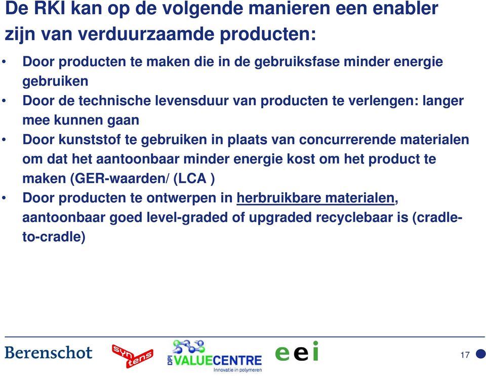 gebruiken in plaats van concurrerende materialen om dat het aantoonbaar minder energie kost om het product te maken (GER-waarden/