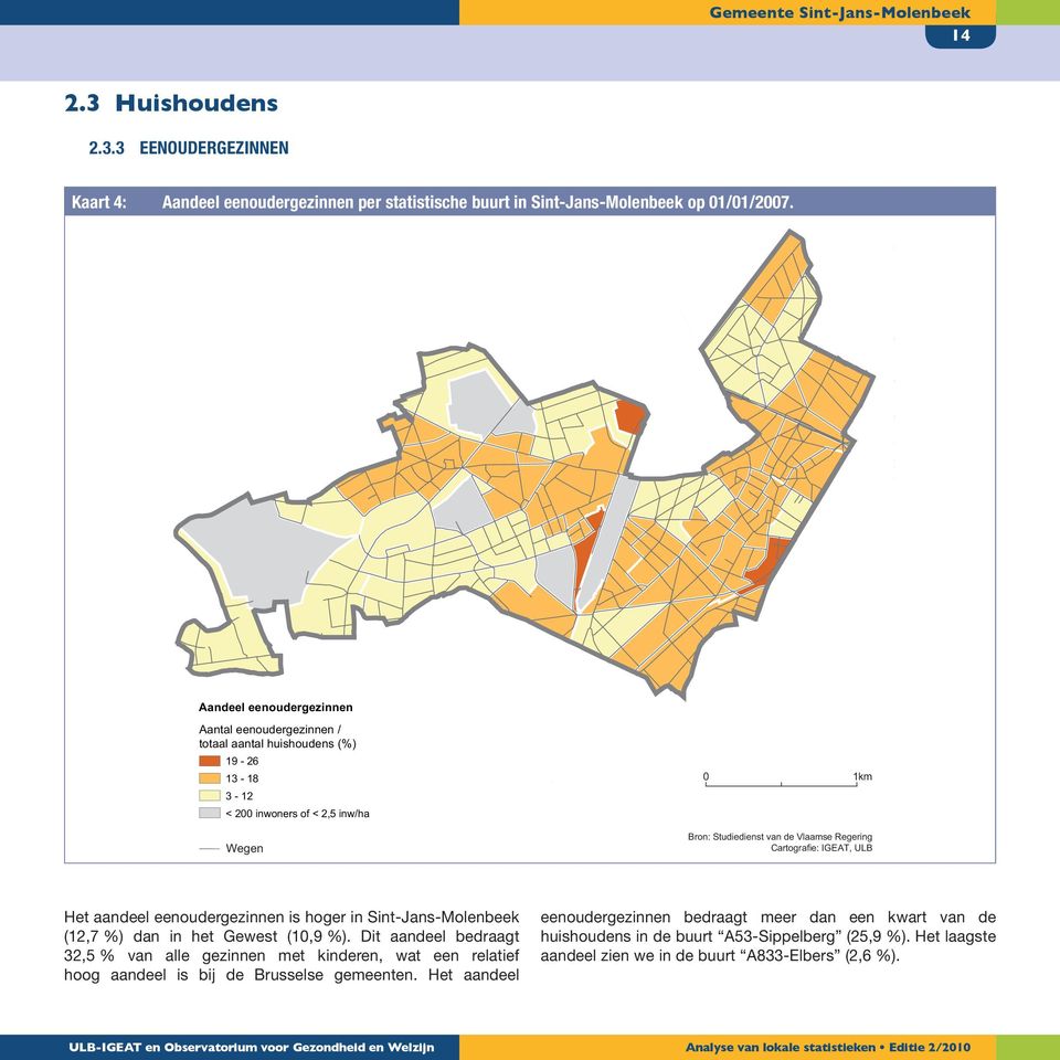 Cartografie: IGEAT, ULB Het aandeel eenoudergezinnen is hoger in Sint-Jans-Molenbeek (12,7 %) dan in het Gewest (10,9 %).