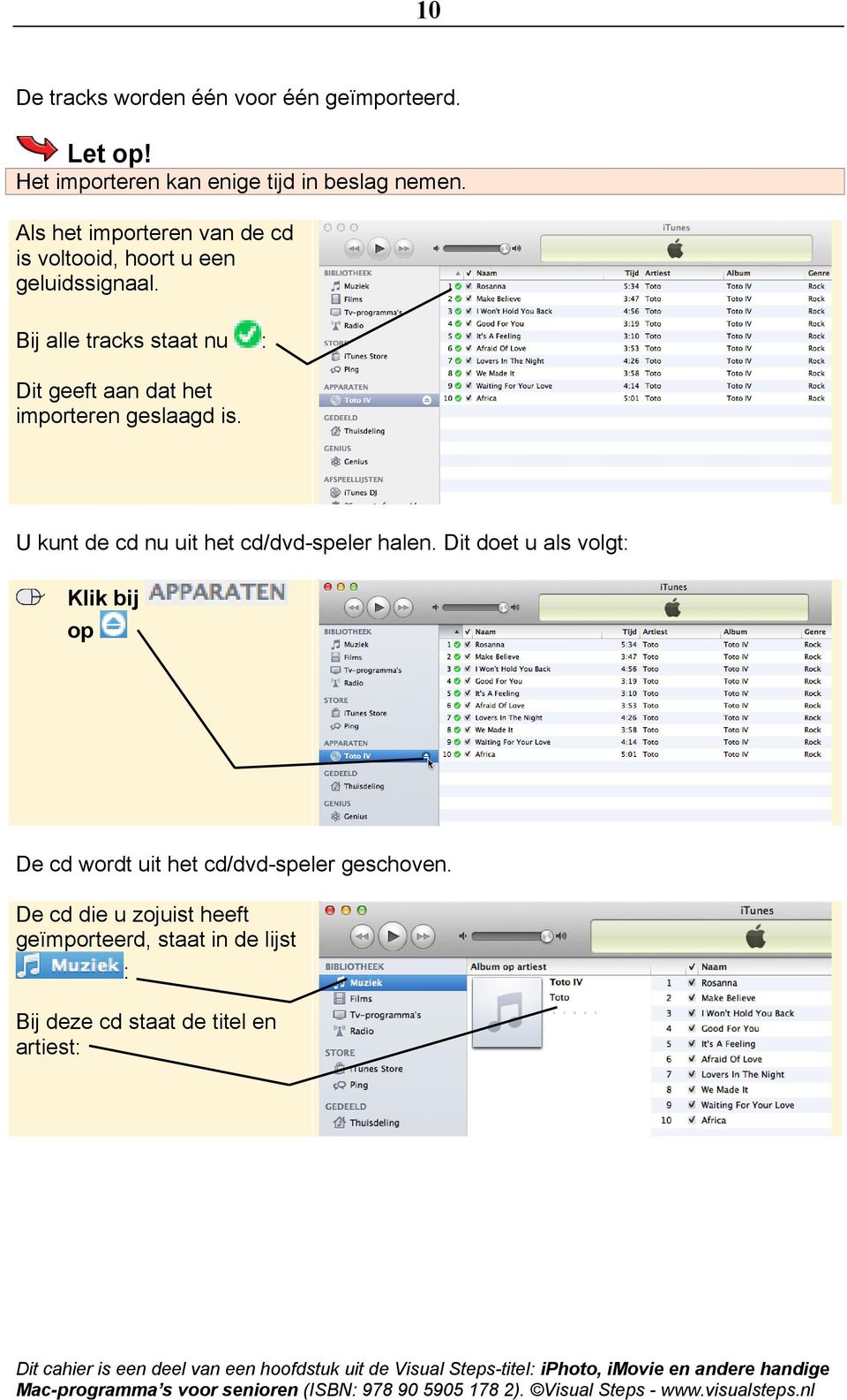 Bij alle tracks staat nu : Dit geeft aan dat het importeren geslaagd is. U kunt de cd nu uit het cd/dvd-speler halen.