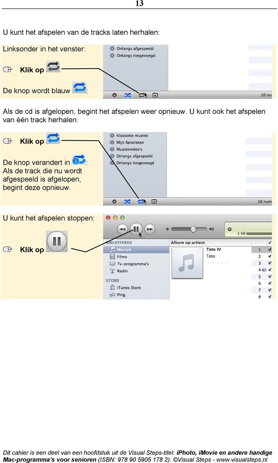 U kunt ook het afspelen van één track herhalen: De knop verandert in : Als de