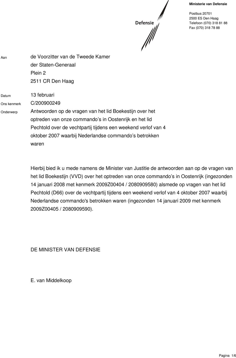 oktober 2007 waarbij Nederlandse commando s betrokken waren Hierbij bied ik u mede namens de Minister van Justitie de antwoorden aan op de vragen van het lid Boekestijn (VVD) over het optreden van