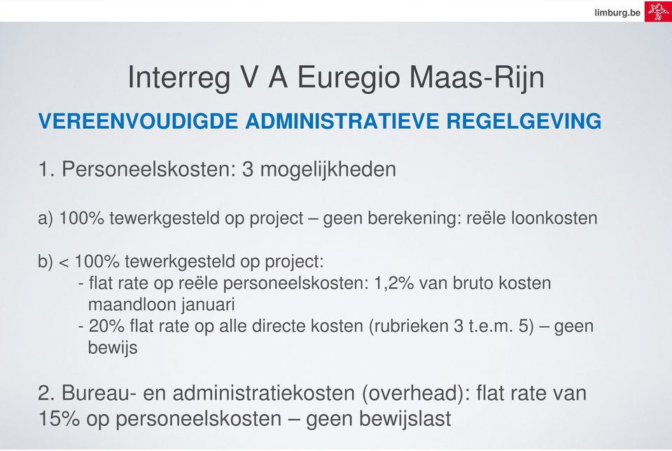 100% tewerkgesteld op project: - flat rate op reële personeelskosten: 1,2% van bruto kosten maandloon