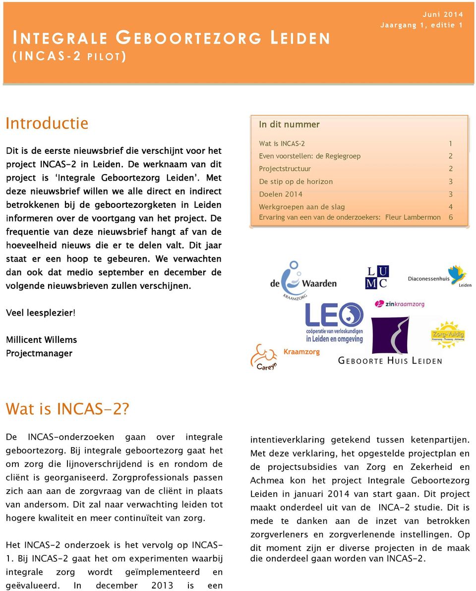 Met deze nieuwsbrief willen we alle direct en indirect betrokkenen bij de geboortezorgketen in Leiden informeren over de voortgang van het project.