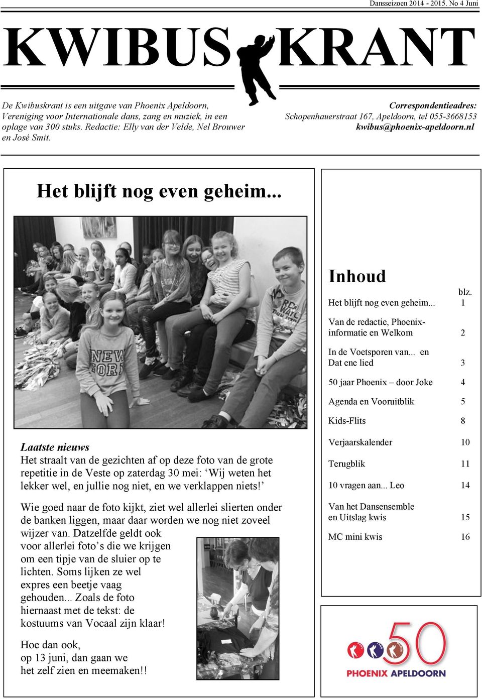 055-3668153 oplage van 300 stuks. Redactie: Elly van der Velde, Nel Brouwer kwibus@phoenix-apeldoorn.nl en José Smit. Het blijft nog even geheim.
