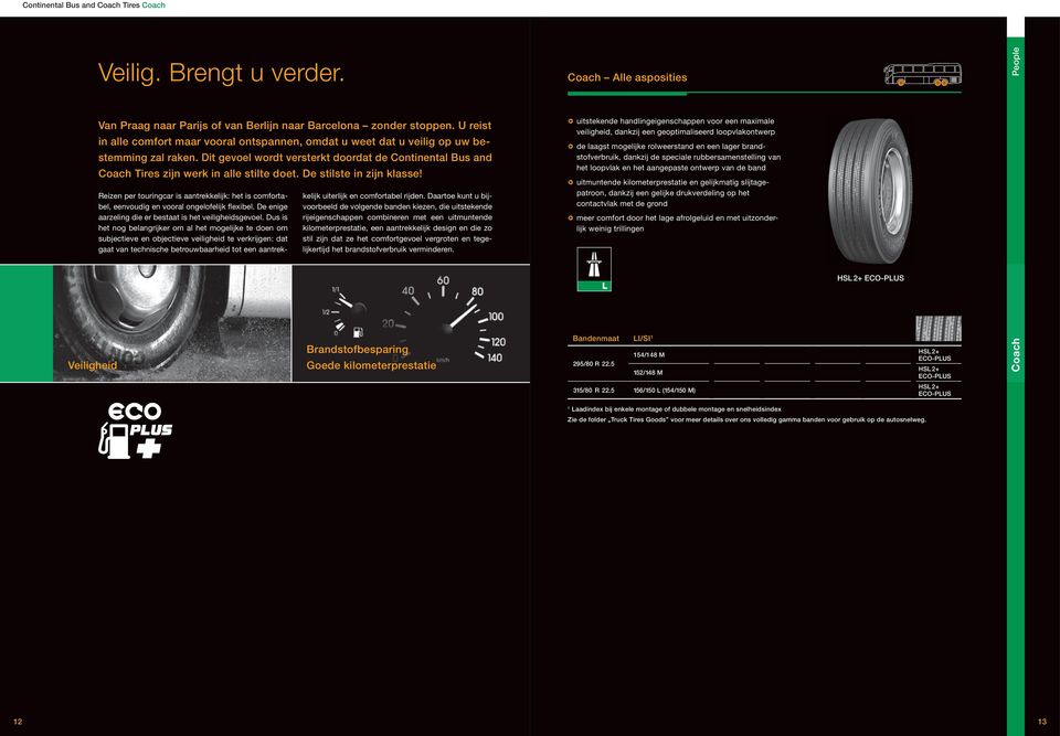 Dit gevoel wordt versterkt doordat de Continental Bus and Coach Tires zijn werk in alle stilte doet. De stilste in zijn klasse!