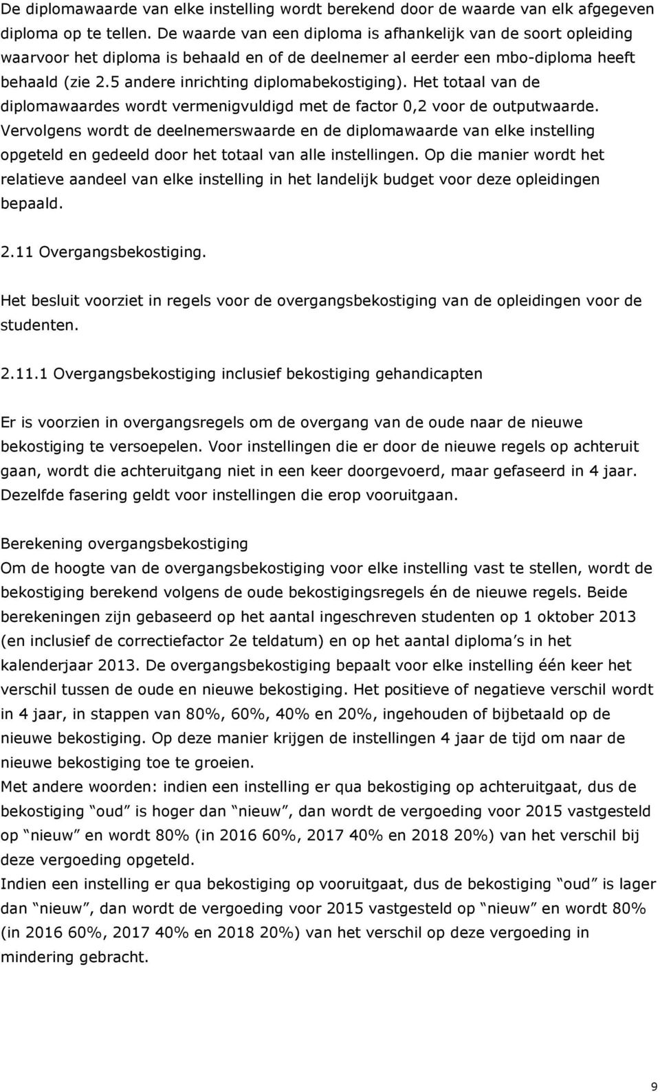 5 andere inrichting diplomabekostiging). Het totaal van de diplomawaardes wordt vermenigvuldigd met de factor 0,2 voor de outputwaarde.