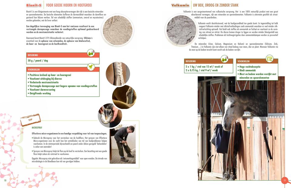 Een dagelijkse toevoeging van Bionit-S aan het rantsoen resulteert in een vertraagde darmpassage waardoor de voedingstoffen optimaal geabsorbeerd worden en de mestconsistentie verbetert.