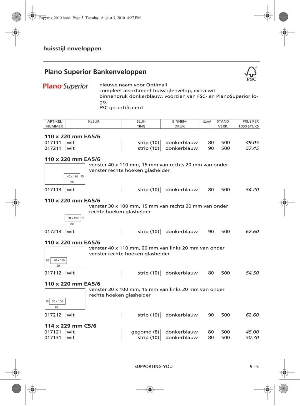 voorzien van FSC- en PlanoSuperior logo. FSC gecertificeerd 110 x 2 mm EA5/6 017111 wit strip (10) donkerblauw 80 500 49.05 017211 wit strip (10) donkerblauw 90 500 57.