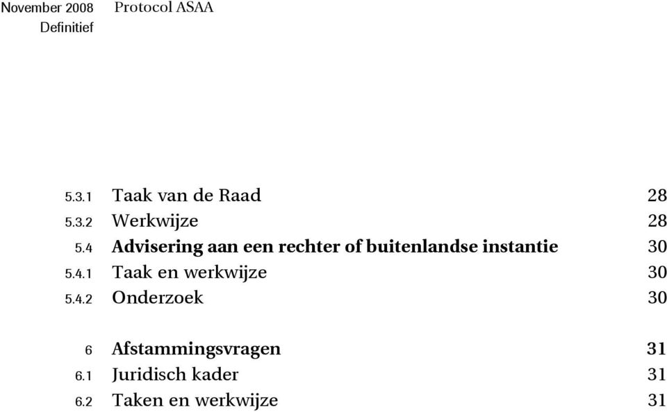 30 5.4.1 Taak en werkwijze 30 5.4.2 Onderzoek 30 6 Afstammingsvragen 31 6.