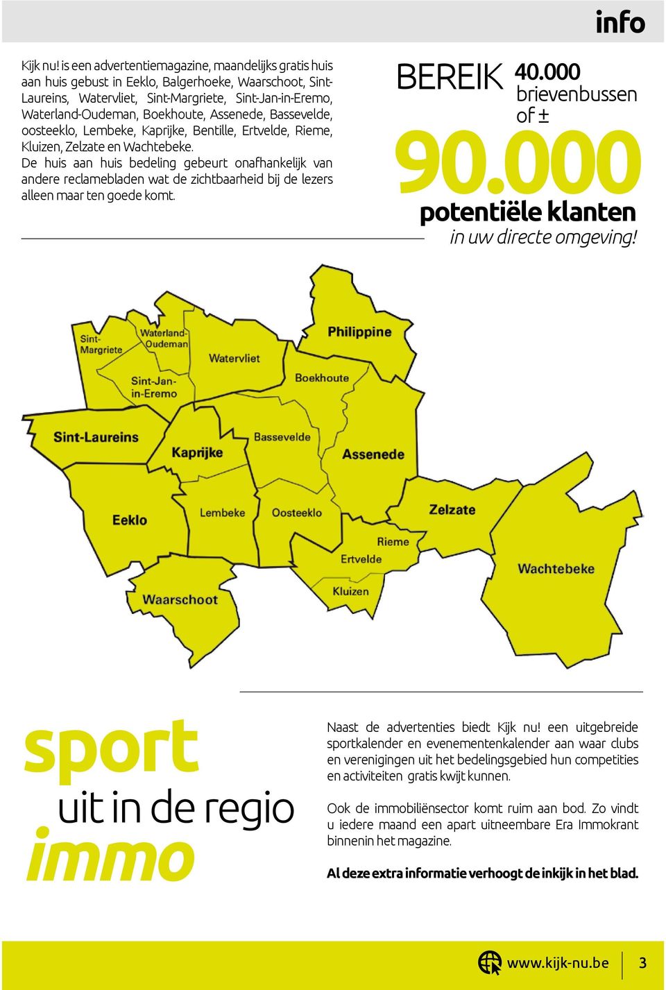 Assenede, Bassevelde, oosteeklo, Lembeke, Kaprijke, Bentille, Ertvelde, Rieme, 90.000 Kluizen, Zelzate en Wachtebeke.