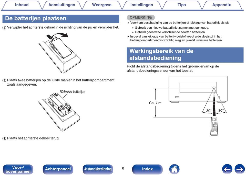 0 In geval van lekkage van batterijvloeistof veegt u de vloeistof in het batterijcompartiment voorzichtig weg en plaatst u nieuwe batterijen.