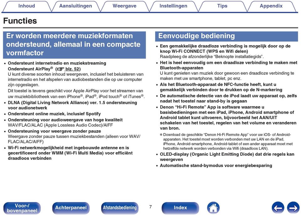 Dit toestel is tevens geschikt voor Apple AirPlay voor het streamen van uw muziekbibliotheek van een iphone, ipad, ipod touch of itunes. 0 DLNA (Digital Living Network Alliance) ver. 1.