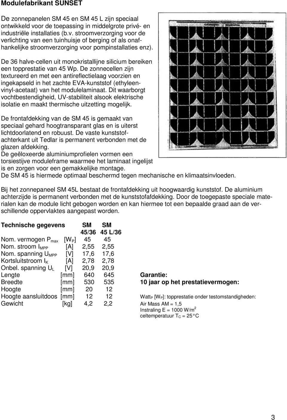 De 36 halve-cellen uit monokristallijne silicium bereiken een topprestatie van 45 Wp.