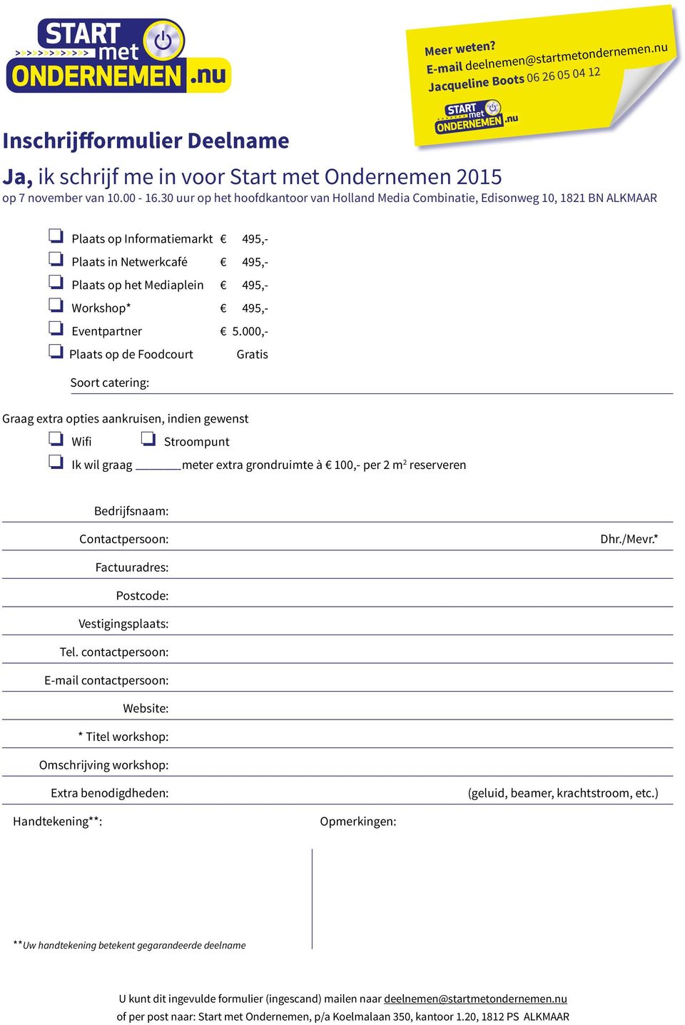 Bedrijfsnaam: Contactpersoon: Dhr./Mevr.* Factuuradres: Postcode: Vestigingsplaats: Tel.