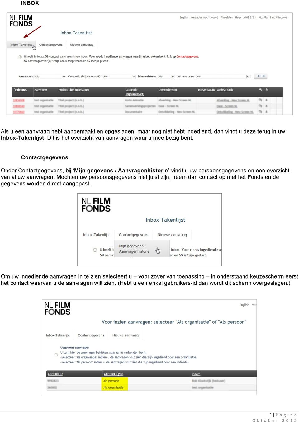 Contactgegevens Onder Contactgegevens, bij Mijn gegevens / Aanvragenhistorie vindt u uw persoonsgegevens en een overzicht van al uw aanvragen.