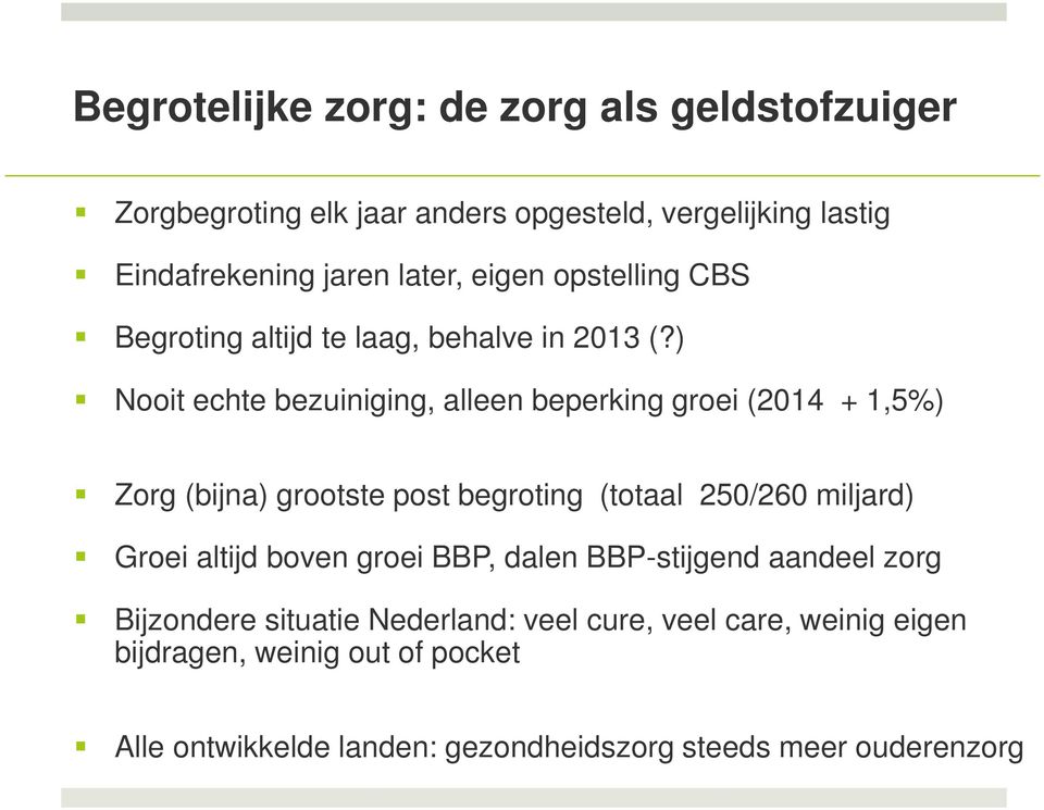 Nooit echte bezuiniging, alleen beperking groei (2014 + 1,5%)! Zorg (bijna) grootste post begroting (totaal 250/260 miljard)!