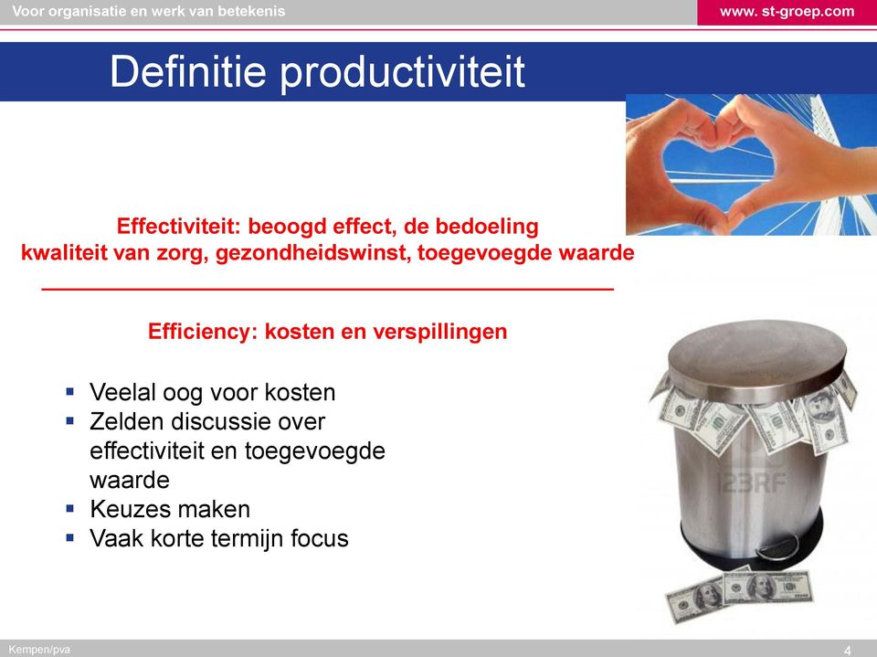 kosten en verspillingen Veelal oog voor kosten Zelden discussie over