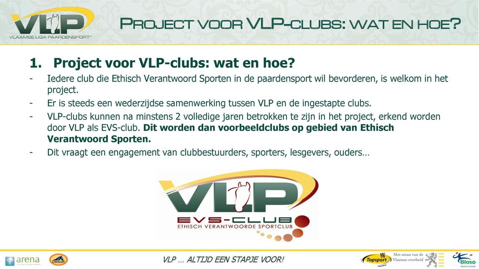 - Er is steeds een wederzijdse samenwerking tussen VLP en de ingestapte clubs.