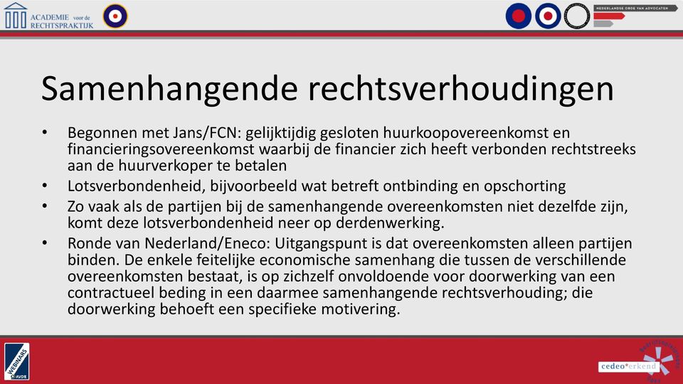 lotsverbondenheid neer op derdenwerking. Ronde van Nederland/Eneco: Uitgangspunt is dat overeenkomsten alleen partijen binden.