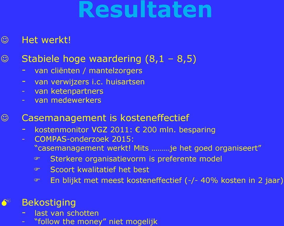 huisartsen - van ketenpartners - van medewerkers Casemanagement is kosteneffectief - kostenmonitor VGZ 2011: 200 mln.