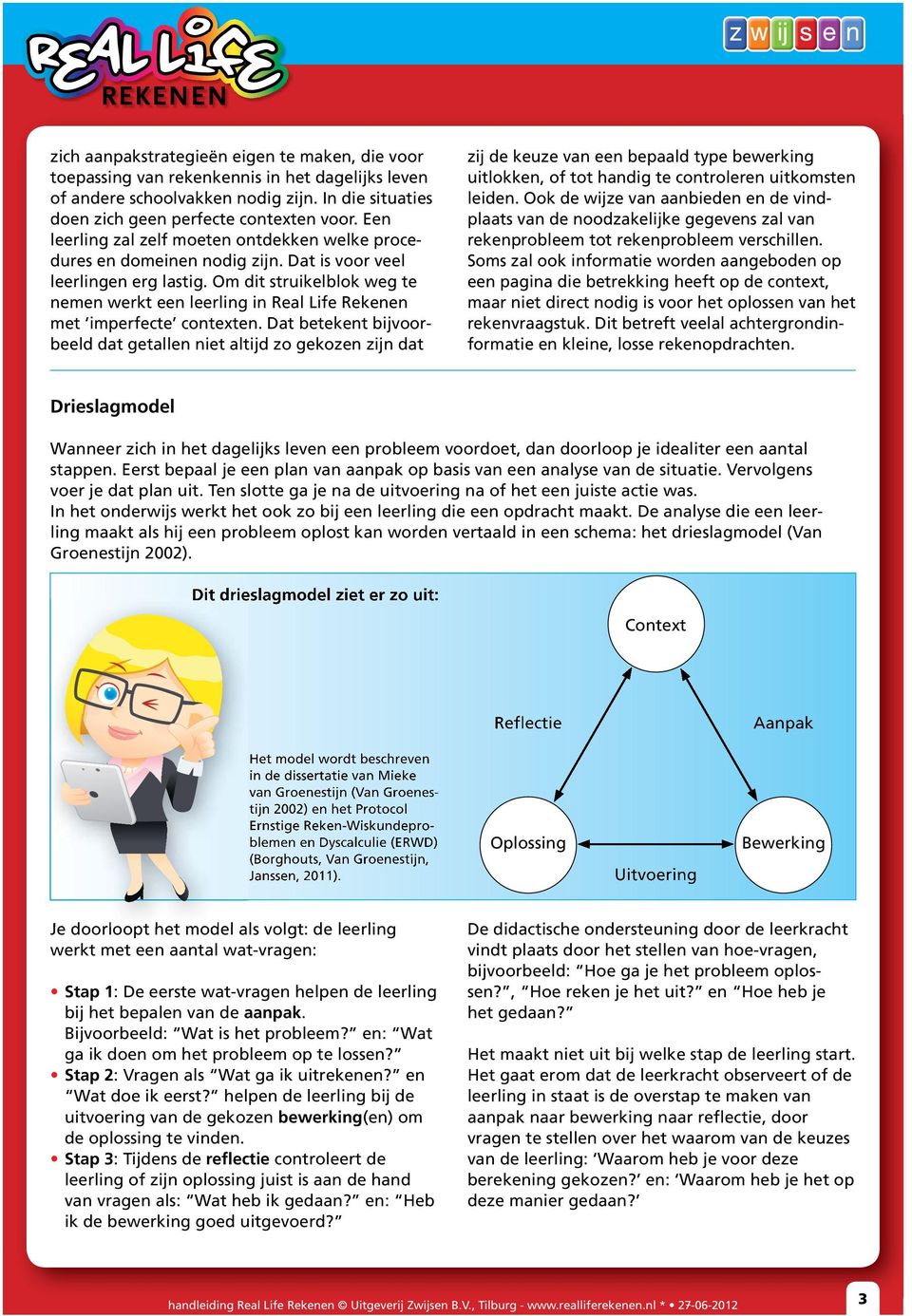 Om dit struikelblok weg te nemen werkt een leerling in Real Life Rekenen met imperfecte contexten.