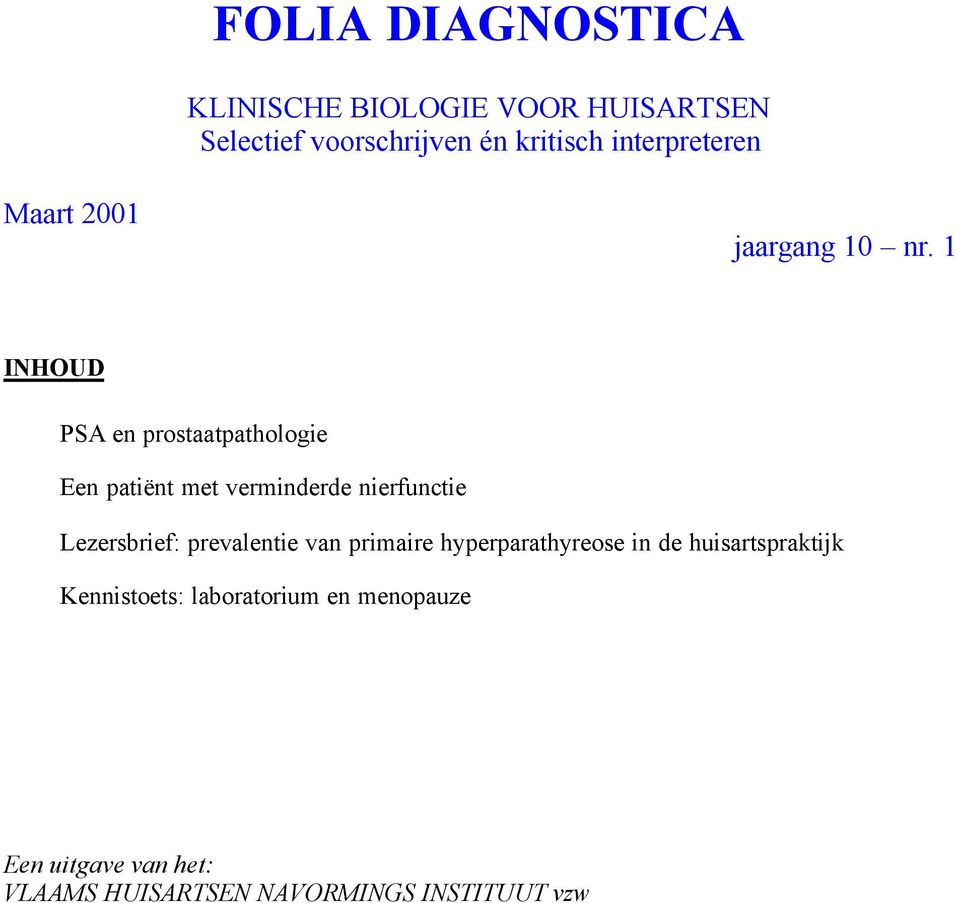1 INHOUD PSA en prostaatpathologie Een patiënt met verminderde nierfunctie Lezersbrief: