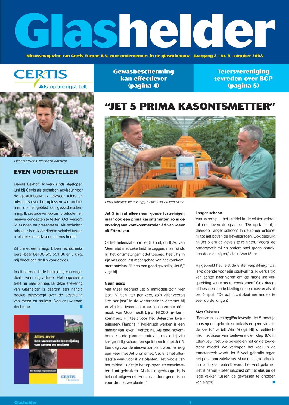 Ik werk sinds afgelopen juni bij Certis als technisch adviseur voor de glastuinbouw. Ik adviseer telers en adviseurs over het oplossen van problemen op het gebied van gewasbescherming.