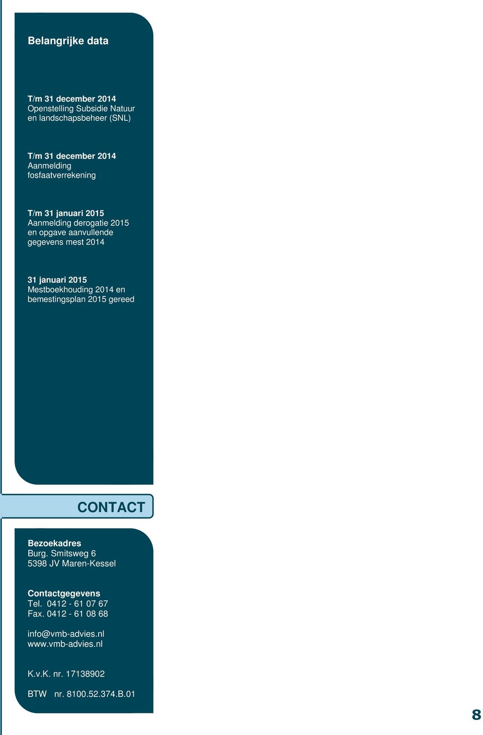 januari 2015 Mestboekhouding 2014 en bemestingsplan 2015 gereed CONTACT Bezoekadres Burg.