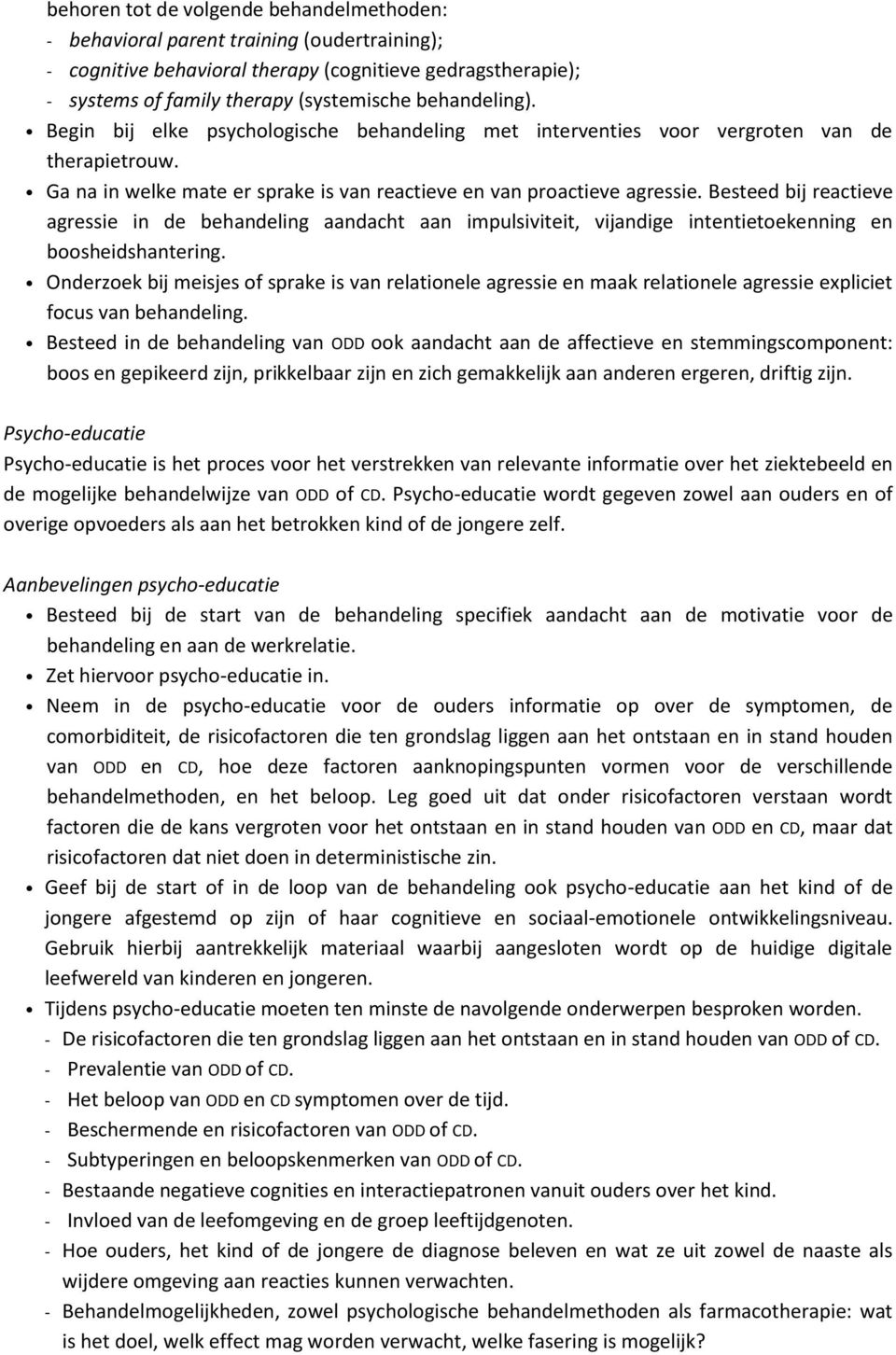 Besteed bij reactieve agressie in de behandeling aandacht aan impulsiviteit, vijandige intentietoekenning en boosheidshantering.