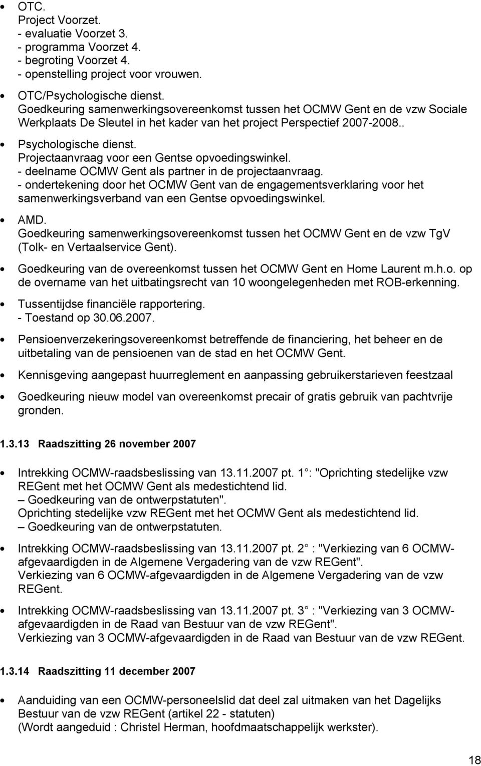 Projectaanvraag voor een Gentse opvoedingswinkel. - deelname OCMW Gent als partner in de projectaanvraag.