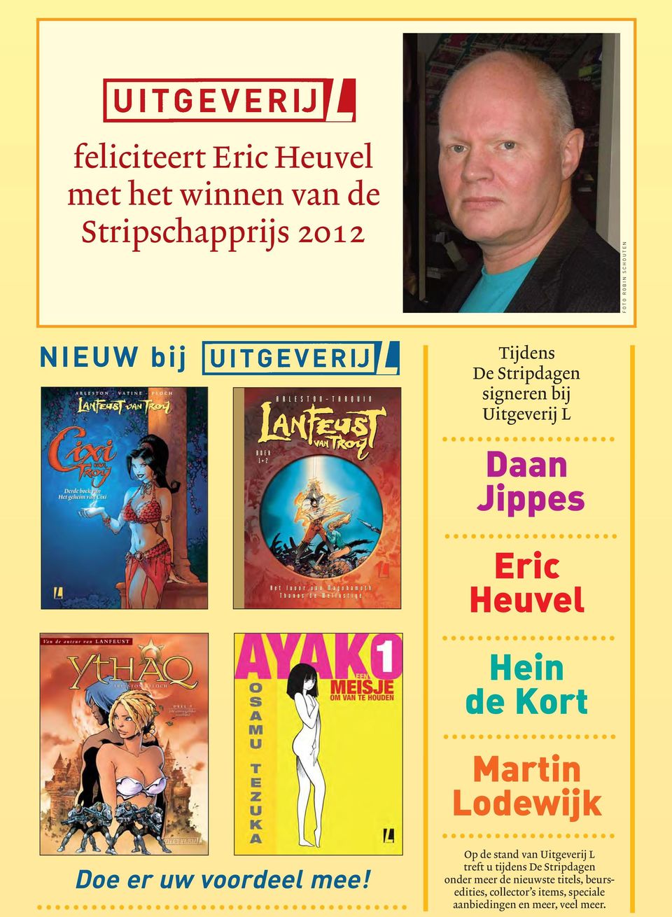 Tijdens De Stripdagen signeren bij Uitgeverij L Daan Jippes Eric Heuvel Hein de Kort Martin Lodewijk Doe er uw voordeel mee!