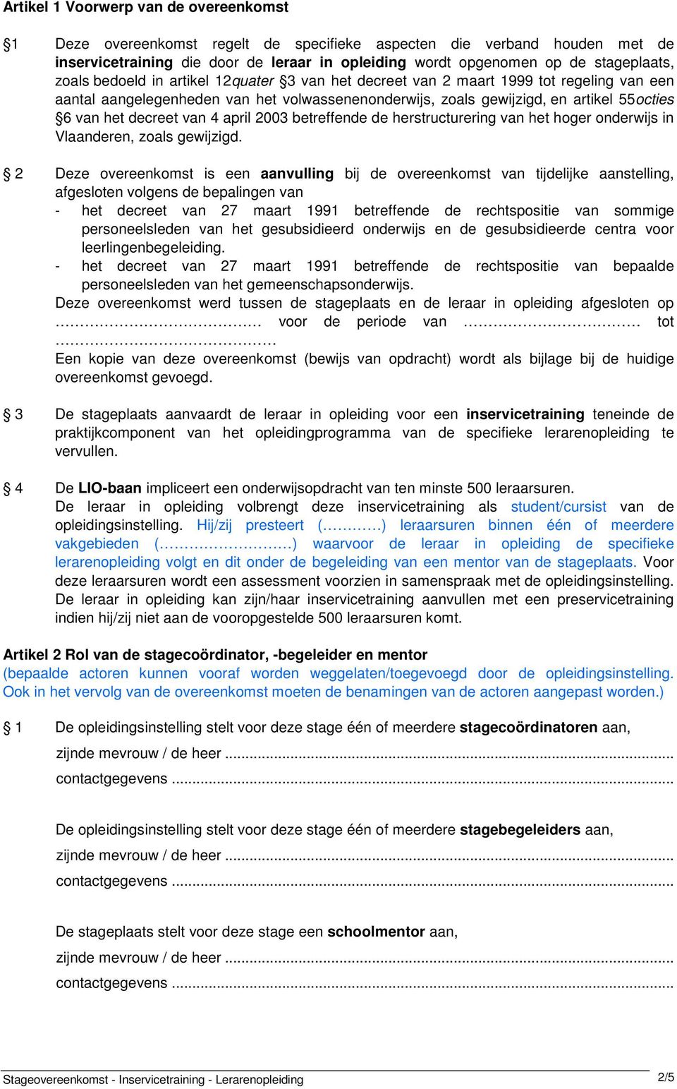 van 4 april 2003 betreffende de herstructurering van het hoger onderwijs in Vlaanderen, zoals gewijzigd.