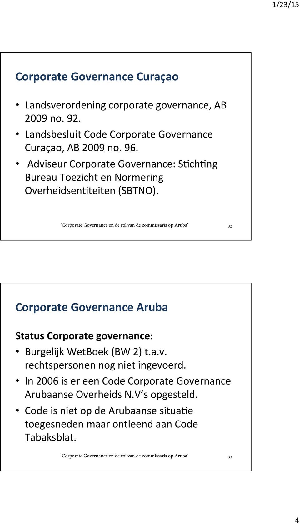 Adviseur Corporate Governance: SFchFng Bureau Toezicht en Normering OverheidsenFteiten (SBTNO).