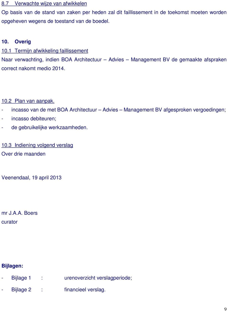 - incasso van de met BOA Architectuur Advies Management BV afgesproken vergoedingen; - incasso debiteuren; - de gebruikelijke werkzaamheden. 10.