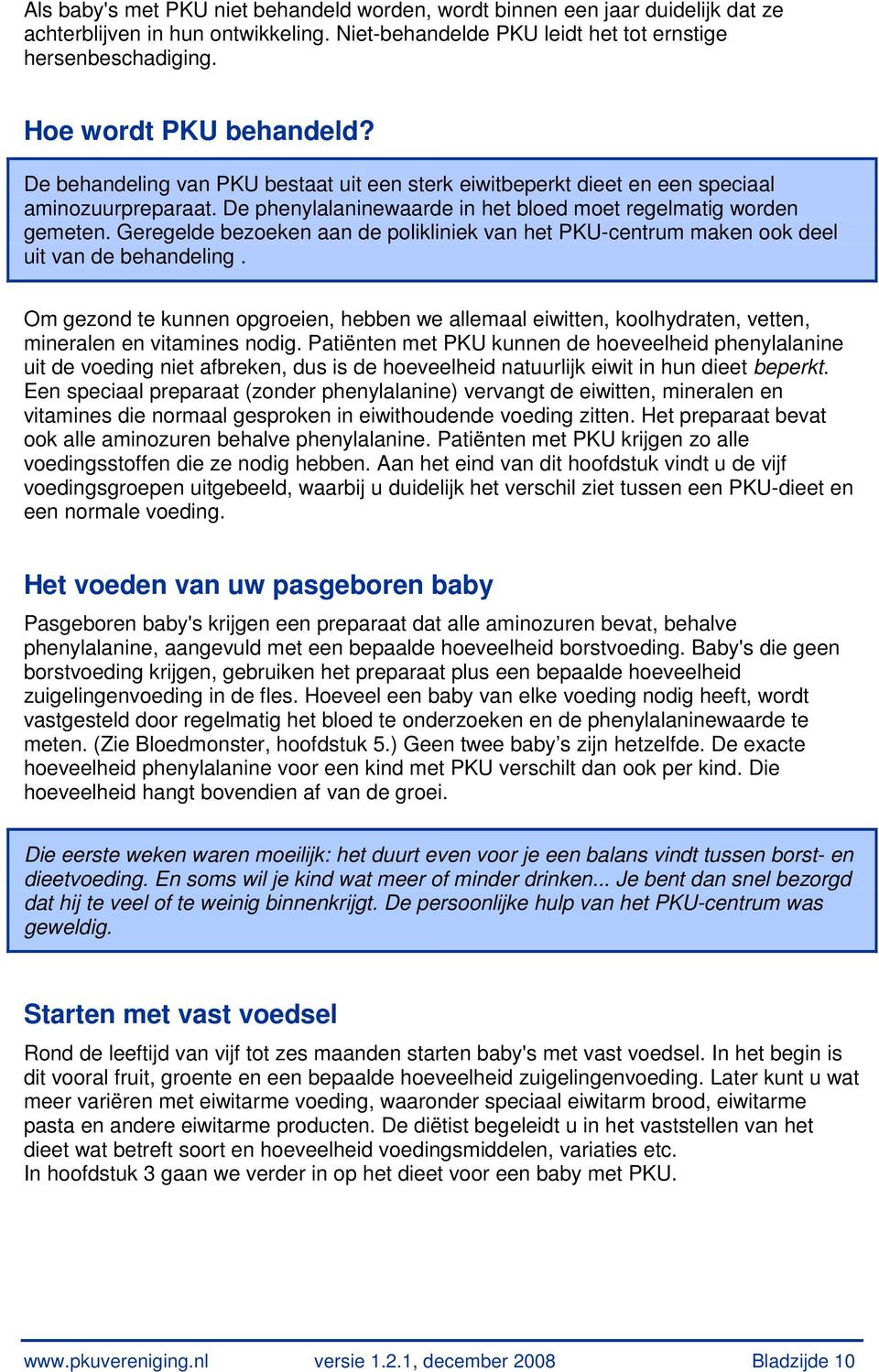 Geregelde bezoeken aan de polikliniek van het PKU-centrum maken ook deel uit van de behandeling.