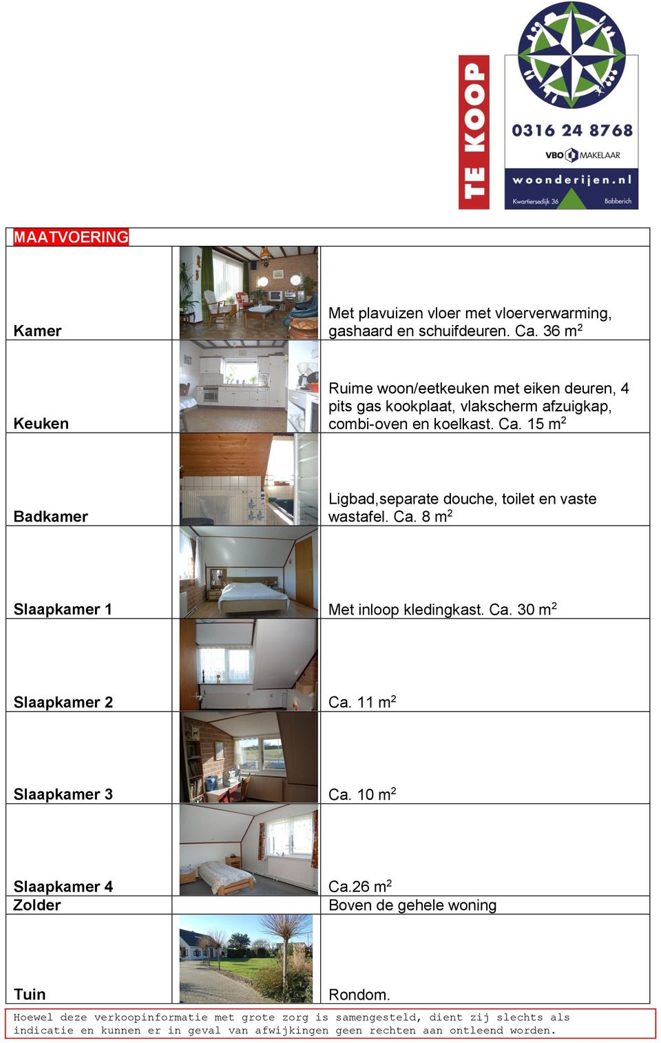 koelkast. Ca. 15 m 2 Badkamer Ligbad,separate douche, toilet en vaste wastafel. Ca. 8 m 2 Slaapkamer 1 Met inloop kledingkast.