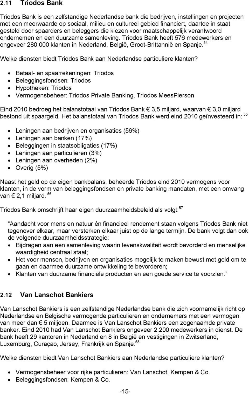 000 klanten in Nederland, België, Groot-Brittannië en Spanje. 54 Welke diensten biedt Triodos Bank aan Nederlandse particuliere klanten?
