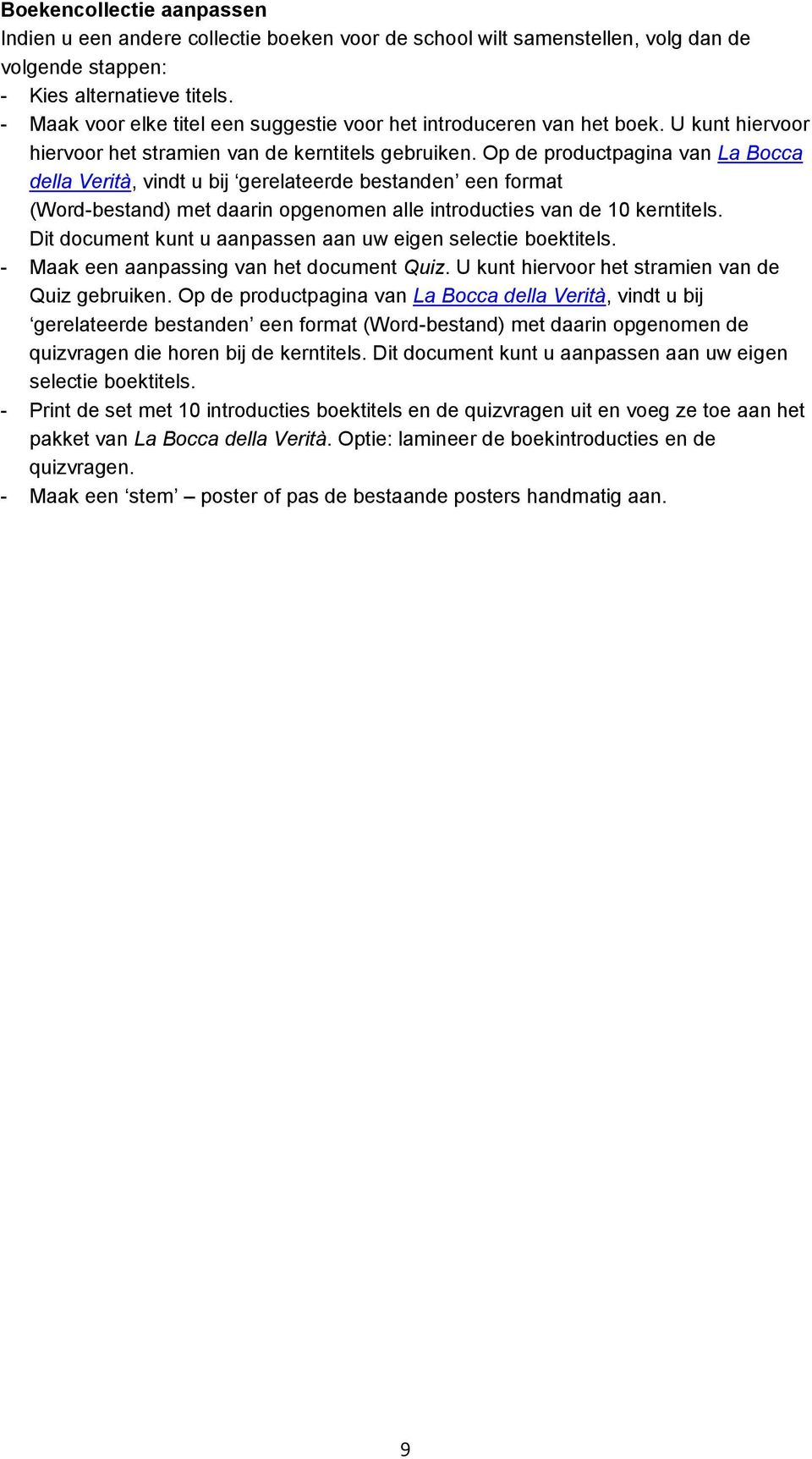 Op de productpagina van La Bocca della Verità, vindt u bij gerelateerde bestanden een format (Word-bestand) met daarin opgenomen alle introducties van de 10 kerntitels.