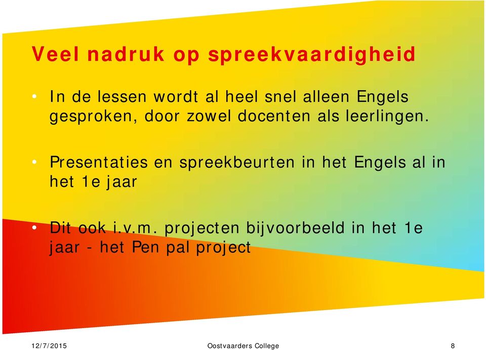 Presentaties en spreekbeurten in het Engels al in het 1e jaar Dit ook i.v.