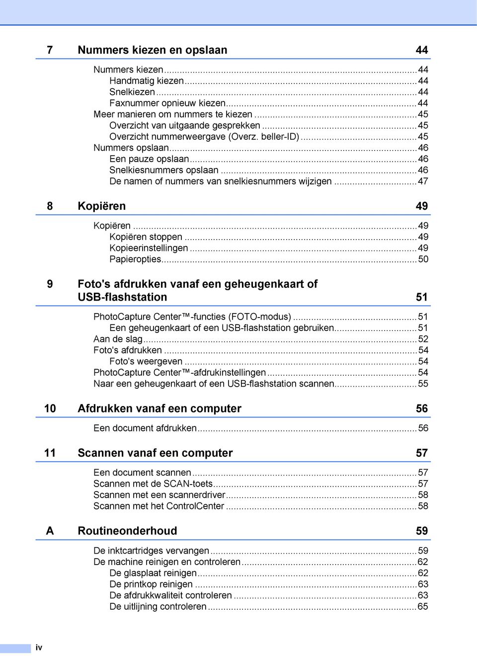 ..47 8 Kopiëren 49 Kopiëren...49 Kopiëren stoppen...49 Kopieerinstellingen...49 Papieropties.