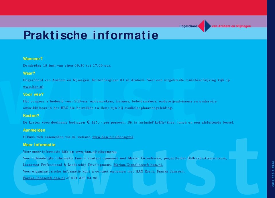 Het congres is bedoeld voor SLB-ers, onderzoekers, trainers, beleidsmakers, onderwijsadviseurs en onderwijsontwikkelaars in het HBO die betrokken (willen) zijn bij studieloopbaanbegeleiding. Kosten?