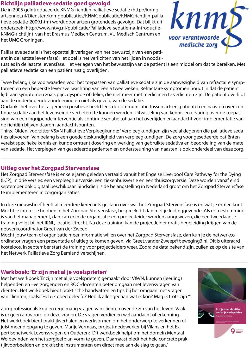 nl/publicatie/palliatieve-sedatie-na-introductie- KNMG-richtlijn) van het Erasmus Medisch Centrum, VU Medisch Centrum en het UMC Groningen.