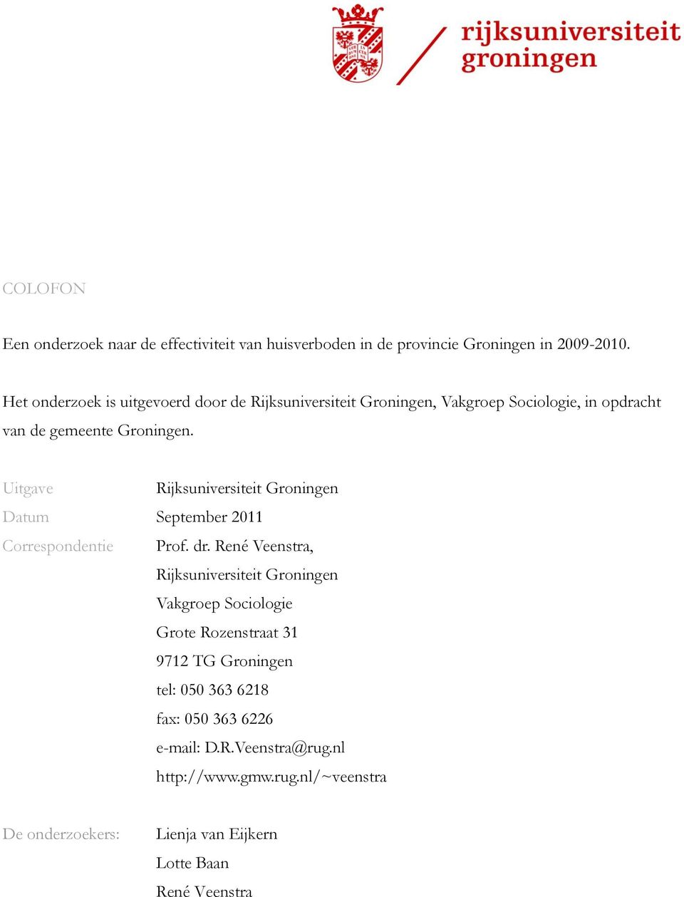 Uitgave Rijksuniversiteit Groningen Datum September 2011 Correspondentie Prof. dr.