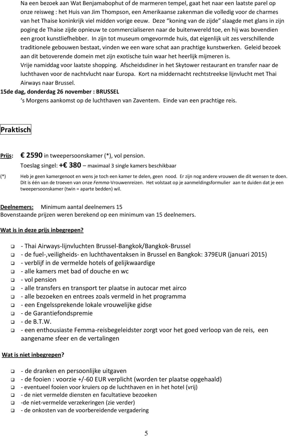 Deze koning van de zijde slaagde met glans in zijn poging de Thaise zijde opnieuw te commercialiseren naar de buitenwereld toe, en hij was bovendien een groot kunstliefhebber.