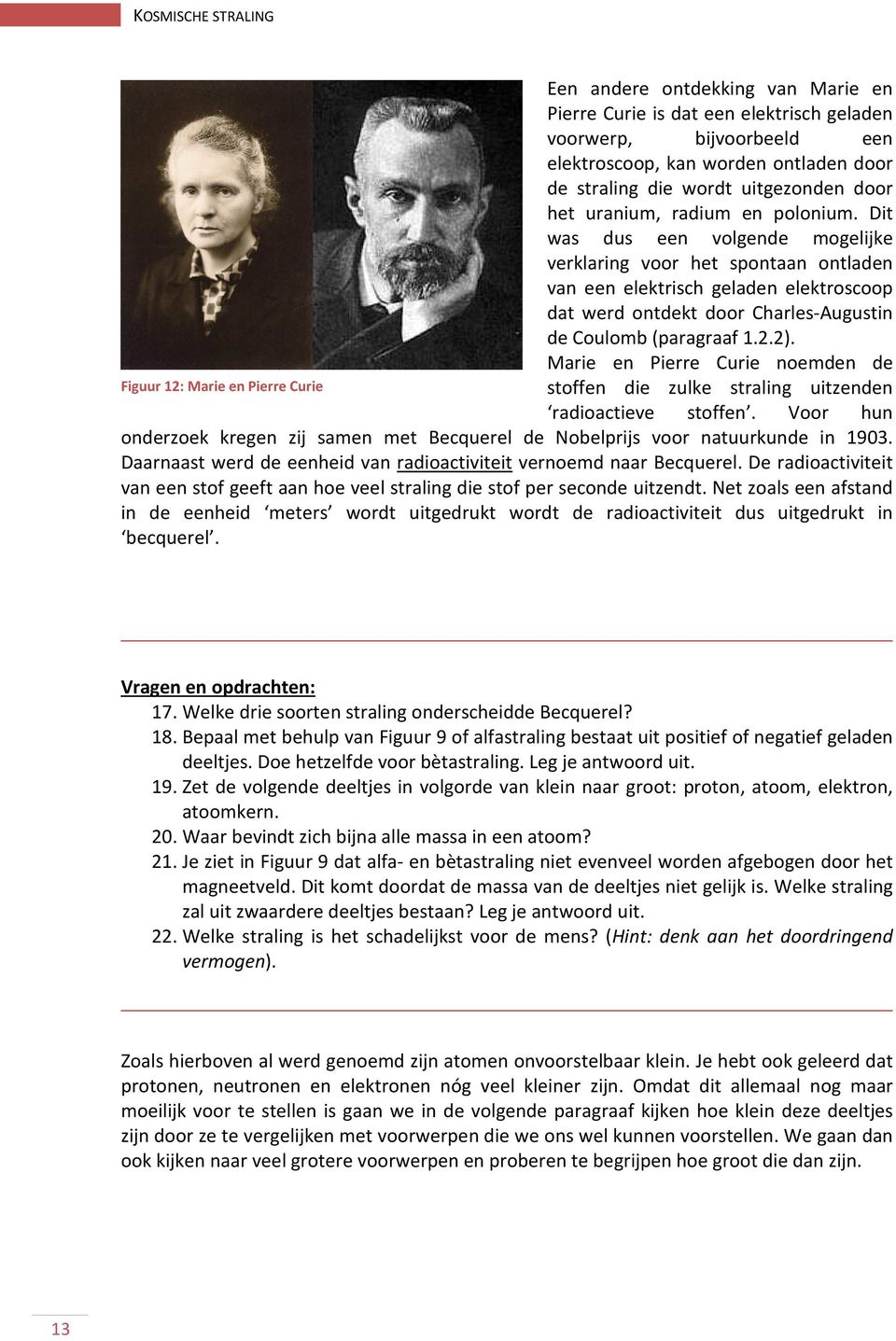 2). Marie en Pierre Curie noemden de Figuur 12: Marie en Pierre Curie stoffen die zulke straling uitzenden radioactieve stoffen.